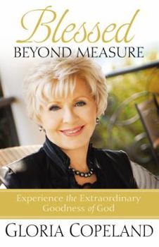 Paperback Blessed Beyond Measure: Experience the Extraordinary Goodness of God Book