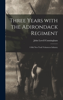 Hardcover Three Years With the Adirondack Regiment: 118th New York Volunteers Infantry Book
