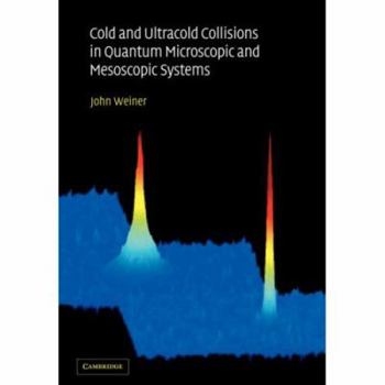 Paperback Cold and Ultracold Collisions in Quantum Microscopic and Mesoscopic Systems Book