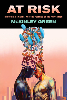 Hardcover At Risk: Rhetoric, Deviance, and the Politics of HIV Prevention Book