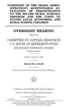 Oversight of the Obama administration’s questionable application of sequestration to the Secure Rural Schools Program and the costs to states, local economies, and rural school children