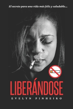 Liberándose: El secreto para una vida más feliz y saludable...