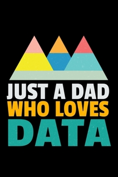 Paperback Just A Dad Who Loves Data: Blank Lined Journal Gift For Computer Data Science Related People. Book