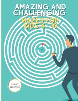 Amazing and challenging mazes for kids 4 – 10: Maze Activity Book | 4-6, 6-8 | Great school zone puzzles workbook for improving Persistence and Problem Solving Skills