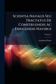 Paperback Scientia Navalis Seu Tractatus De Construendis Ac Dirigendis Navibus: In Qva Rationes Ac Praecepta Navivm Constrvendarvm Et Gvbernandarvm Fvsivs Expon [Latin] Book