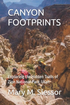 CANYON FOOTPRINTS: Exploring the Hidden Trails of Zion National Park, Utah