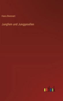 Jungfern und Junggesellen