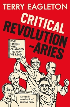 Hardcover Critical Revolutionaries: Five Critics Who Changed the Way We Read Book