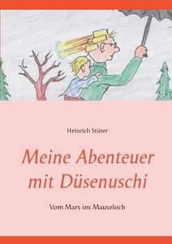 Paperback Meine Abenteuer mit Düsenuschi: Vom Mars ins Mauseloch [German] Book