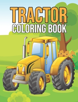 Paperback Tractor Coloring Book: Toddlers Fun and Activity Tractor Coloring Book - Childrens Tractor Activity Book, Tractor Gifts & Presents for Kids, Book