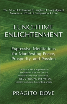 Paperback Lunchtime Enlightenment: Expressive Meditations for Manifesting Peace, Prosperity, and Passion Book