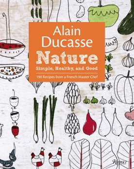 Hardcover Alain Ducasse Nature: Simple, Healthy, and Good Book