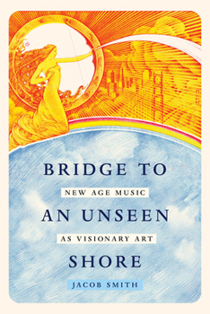 Paperback Bridge to an Unseen Shore: New Age Music as Visionary Art Book