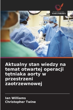 Aktualny stan wiedzy na temat otwartej operacji tetniaka aorty w przestrzeni zaotrzewnowej (Polish Edition)