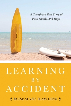 Hardcover Learning by Accident: A Caregivera's True Story of Fear, Family, and Hope Book