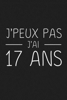 Paperback J'peux Pas J'ai 17 ans: 17 ans Joyeux Anniversaire [French] Book