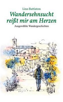 Paperback Wandersehnsucht reißt mir am Herzen: Ausgewählte Wandergeschichten [German] Book