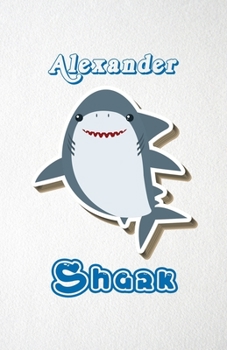 Paperback Alexander Shark A5 Lined Notebook 110 Pages: Funny Blank Journal For Family Baby Shark Birthday Sea Ocean Animal Relative First Last Name. Unique Stud Book