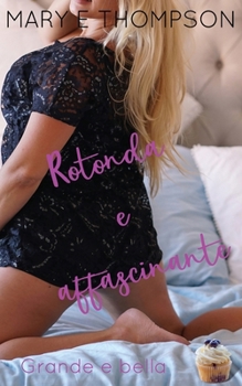 Rotonda e affascinante: Una storia d'amore con una ragazza formosa di una piccola città (Grande e bella) (Italian Edition)