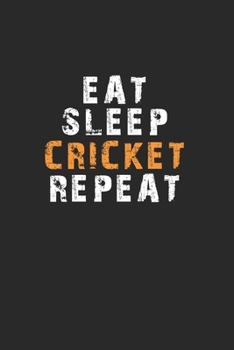Eat Sleep Cricket Repeat Notebook: Lined Notebook / Journal Gift, 120 Pages, 6x9, Soft Cover, Matte Finish