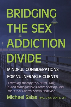 Paperback Bridging the Sex Addiction Divide: Mindful Considerations for Vulnerable Clients Book