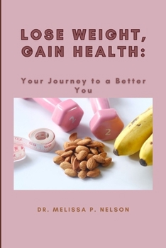 Paperback Lose Weight, Gain Health: Your Journey to a Better You Book
