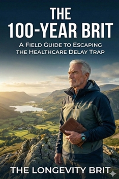 Paperback The 100-Year Brit: Why Normal Isn't Optimal - A Practical Guide to Longevity, Strength and Healthy Ageing in Modern Britain Book