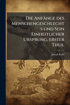 Paperback Die Anfänge des Menschengeschlechts und Sein Einheitlicher Ursprung, erster Theil [German] Book