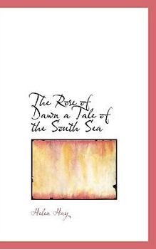 Paperback The Rose of Dawn a Tale of the South Sea Book