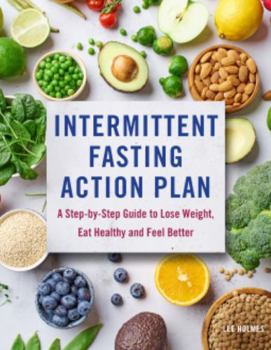Hardcover Intermittent Fasting Action Plan: A Step-By-Step Guide to Lose Weight, Eat Healthy, and Feel Better Book