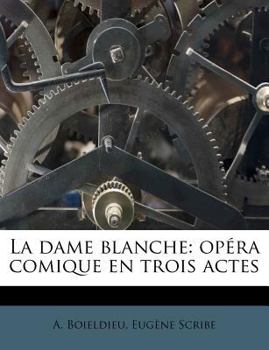Paperback La Dame Blanche: Opéra Comique En Trois Actes [French] Book