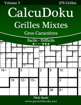 Paperback CalcuDoku Grilles Mixtes Gros Caractères - Facile à Difficile - Volume 5 - 276 Grilles [French] [Large Print] Book