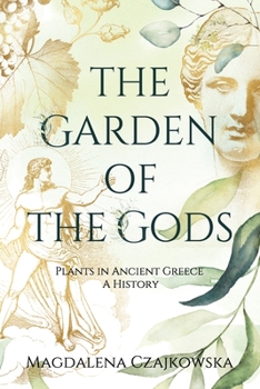 Paperback The Garden of the Gods: Plants in Ancient Greece - A History Book