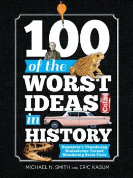 Paperback 100 of the Worst Ideas in History: Humanity's Thundering Brainstorms Turned Blundering Brain Farts Book