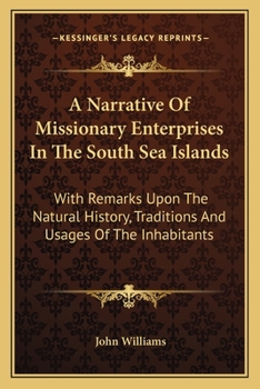 Paperback A Narrative Of Missionary Enterprises In The South Sea Islands: With Remarks Upon The Natural History, Traditions And Usages Of The Inhabitants Book