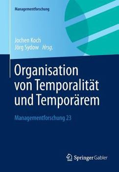 Paperback Organisation Von Temporalität Und Temporärem: Managementforschung 23 [German] Book