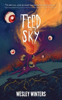 Feed the Sky: A Gruesome and Cosmic Novella of Horror (The Fucked)
