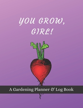 Paperback You Grow, Girl!: A Gardening Planner & Log Book: Perfect Must Have Gift For All Gardeners Enthusiasts (Monthly Planner, Budget Tracker, Book