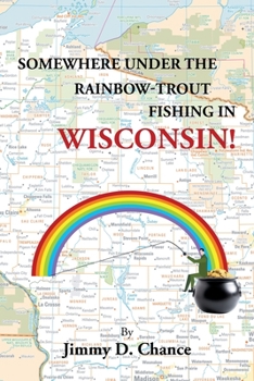 Paperback Somewhere Under The Rainbow - Trout Fishing In Wisconsin! Book