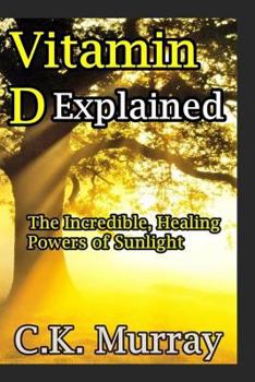 Paperback Vitamin D Explained: The Incredible, Healing Powers of Sunlight Book