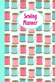 Sewing Planner: Sewing Journal To Plan & Keep Track Of Projects Notebook