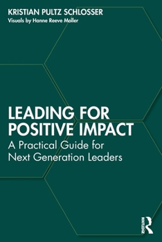 Leading for Positive Impact: A Practical Guide for Next Generation Leaders
