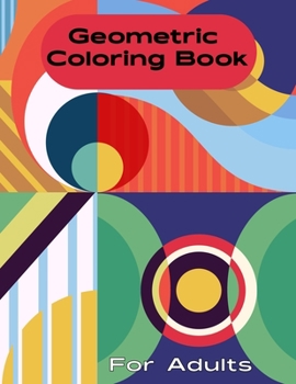 Geometric Coloring Book for Adult: Geometric Coloring Book for Men, Women, Teens, Boys, Girls, Mom and young adults. Its Featuring 50 electrifying Geometric Shapes coloring pages which help for mental
