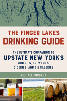 Paperback The Finger Lakes Drinking Guide: The Ultimate Companion to Upstate New York's Wineries, Breweries, Cideries, and Distilleries Book