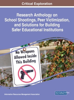 Hardcover Research Anthology on School Shootings, Peer Victimization, and Solutions for Building Safer Educational Institutions Book