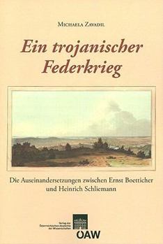 Ein Trojanischer Federkrieg: Die Auseinadersetzungen Zwischen Ernst Boetticher Und Heinrich Schliemann