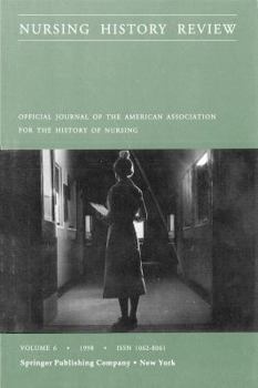 Nursing History Review: Official Journal of the American Association of the history of Nursing (Nursing History Review)
