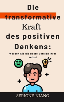 Paperback Die transformative Kraft des positiven Denkens: Werden Sie die beste Version Ihrer selbst [German] Book