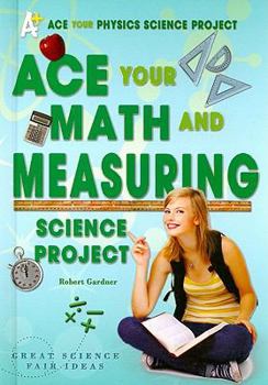 Library Binding Ace Your Math and Measuring Science Project: Great Science Fair Ideas Book