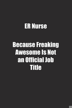 Paperback ER Nurse Because Freaking Awesome Is Not an Official Job Title.: Lined notebook Book